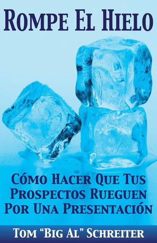 Libro: Rompe El Hielo: Cómo Hacer Que Tus Prospectos Rueguen