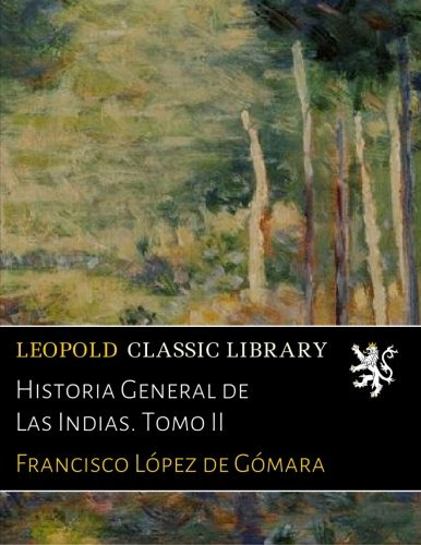 Historia General De Las Indias Tomo Ii Francisco Lopez De Go