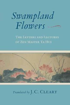 Swampland Flowers : The Letters And Lectures Of Zen Maste...