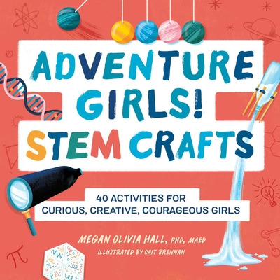 Libro Adventure Girls! Stem Crafts: 40 Activities For Cur...