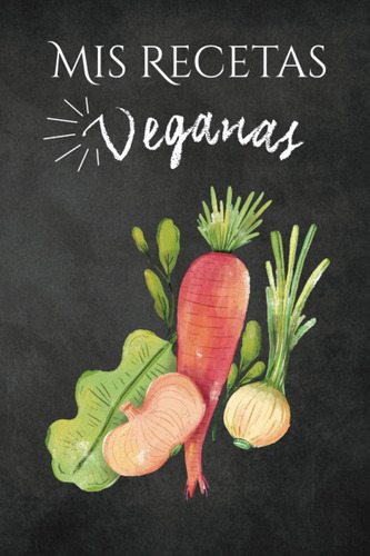 Libro: Mis Recetas Veganas: Cuaderno Para Recetas De Cocina 