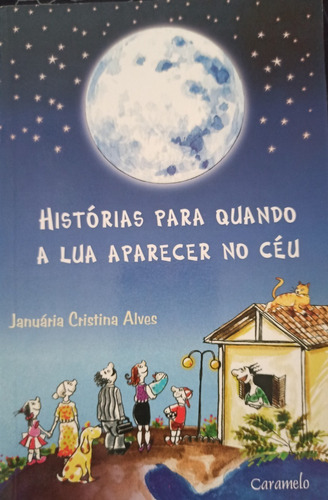 Historias Para Quando A Lua Aparecer No Ceu - Alves Januaria Cristina