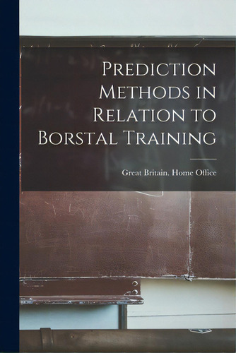 Prediction Methods In Relation To Borstal Training, De Great Britain Home Office. Editorial Hassell Street Pr, Tapa Blanda En Inglés