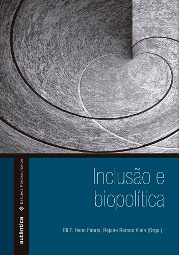 Inclusão & biopolítica, de  Fabris, Eli Terezinha Henn/  Klein, Rejane Ramos. Autêntica Editora Ltda., capa mole em português, 2013