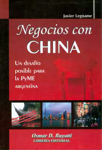 Negocios Con China. Un Desafío Posible Para La Pyme Argent, De Javier Legname. 9871577026, Vol. 1. Editorial Editorial Intermilenio, Tapa Blanda, Edición 2009 En Español, 2009