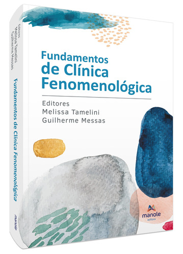 Fundamentos de clínica fenomenológica, de () Tamelini, Melissa/ () Messas, Guilherme. Editora Manole LTDA, capa mole em português, 2022