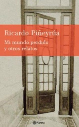 Mi Mundo Perdido Y Otros Relatos  - Piñeyrua, Ricardo