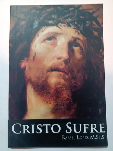 Libro Católico Cristo Sufre Rafael López M. Sp. S. 