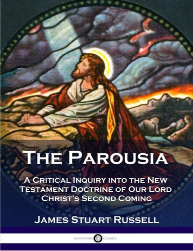 Libro: The Parousia: A Critical Inquiry Into The New Testame