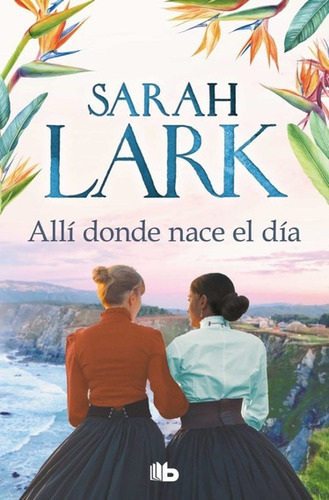 Allí Donde Nace El Día, de Sarah Lark. Editorial B de Bolsillo, tapa blanda en español