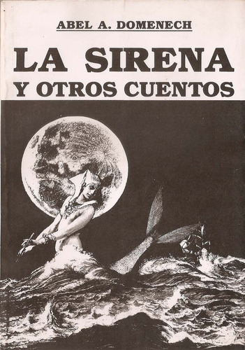 La Sirena Y Otros Cuentos - Abel Domenech