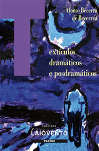 Texticulos Dramaticos E Posdramaticos - Afonso Becerra De Be