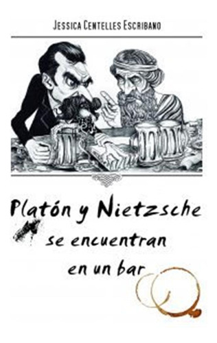 Platon Y Nietzsche Se Encuentran En Un Bar - Centelles Escri