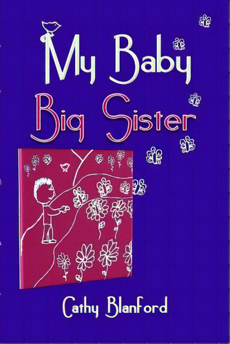My Baby Big Sister: A Book For Children Born Subsequent To A Pregnancy Loss, De Blanford, Cathy. Editorial Createspace, Tapa Blanda En Inglés