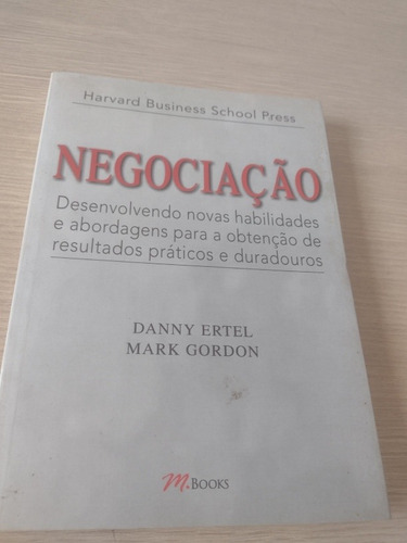 Negociação: Desenvolvendo Novas Habilidades - Danny Ertel