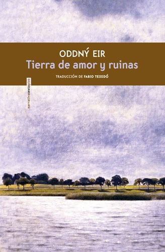 Tierra de amor y ruinas, de Eir, Oddný. Serie Narrativa Editorial EDITORIAL SEXTO PISO, tapa blanda en español, 2020