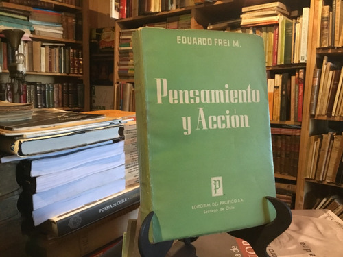 Eduardo Frei Montalva Pensamiento Y Acción. Firmado 1958