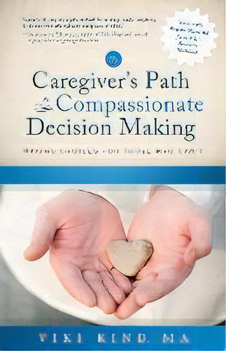 The Caregiver's Path To Compassionate Decision Making : Making Choices For Those Who Can't, De Viki Kind. Editorial Education And Mediation, Inc., Tapa Blanda En Inglés