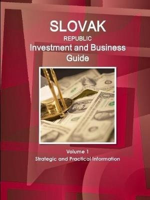 Slovak Republic Investment And Business Guide Volume 1 St...