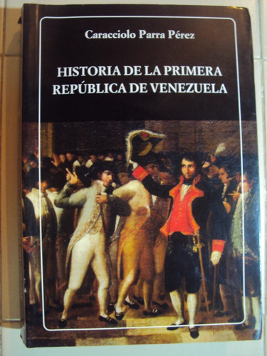 Historia De La Primera Republica De Venezuela.