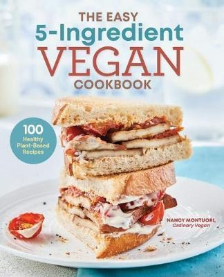 The Easy 5 Ingredient Vegan Cookbook : 100 Healthy Plant ...