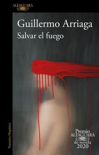 Salvar El Fuego (premio Alfaguara 2020) - Guillermo Arriaga 