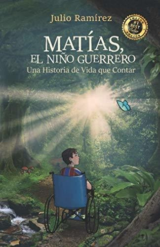 Libro : Matias El Niño Guerero Una Historia De Vida Que...