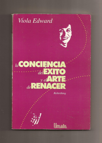 La Conciencia Del Éxito Y El Arte De Renacer Viola Edward ^