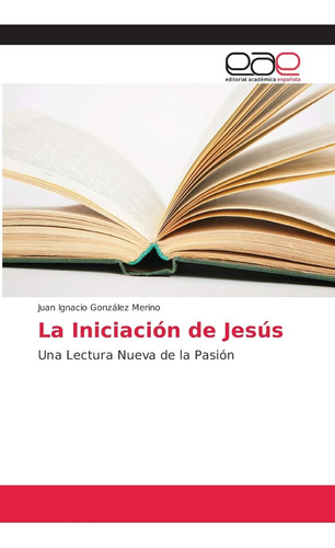 Libro La Iniciación De Jesús Una Lectura Nueva De La Pasión
