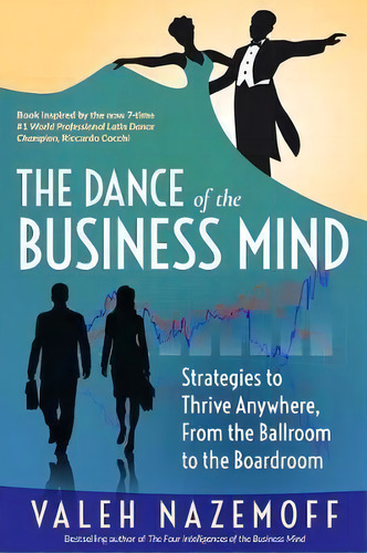 The Dance Of The Business Mind : Strategies To Thrive Anywhere, From The Ballroom To The Boardroom, De Valeh Nazemoff. Editorial Ti Press, Tapa Blanda En Inglés