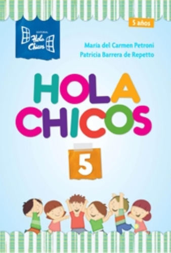 Libro Hola Chicos 5 - Maria Del Carmen Petroni, de Petroni, María del Carmen. Editorial Hola Chicos, tapa blanda en español, 2014