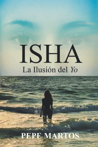 Libro: Isha, La Ilusión Del Yo (spanish Edition)