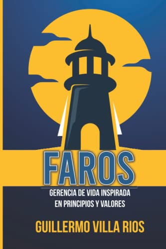Faros: Gerencia De Vida Inspirada En Principios Y Valores