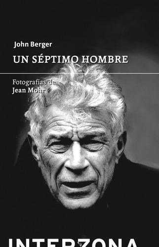 Un Septimo Hombre. John Berger. Interzona