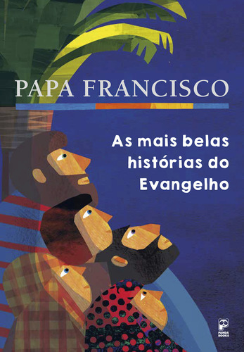 As Mais Belas Histórias Do Evangelho: As Mais Belas Histórias Do Evangelho, De Francisco, Papa. Editora Panda Books, Capa Mole Em Português