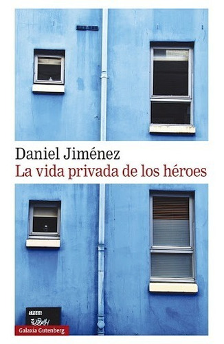 La Vida Privada De Los Heroes. Daniel Jimenez. Galaxia Guten