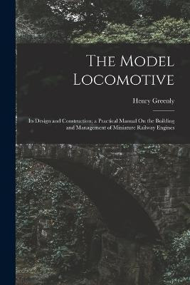 Libro The Model Locomotive : Its Design And Construction;...