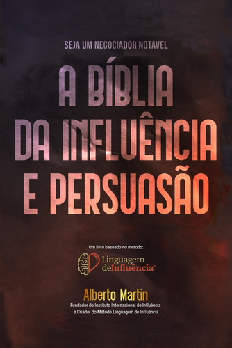 A Bíblia Da Influência E Persuasão: Seja Um Negociador Notáv