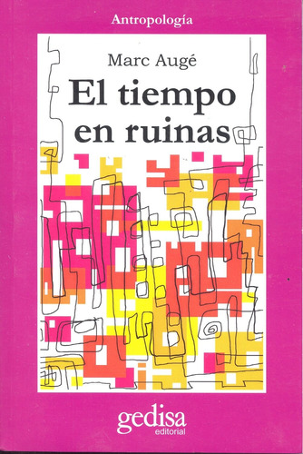 El tiempo en ruinas, de Augé, Marc. Serie Cla- de-ma Editorial Gedisa en español, 2015