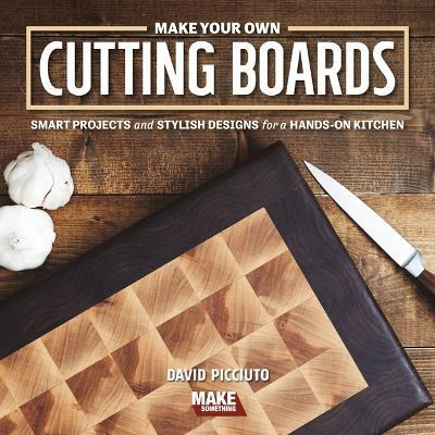 Libro Make Your Own Cutting Boards : Smart Projects & Sty...