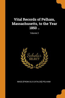 Libro Vital Records Of Pelham, Massachusetts, To The Year...