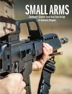 Libro Small Arms : The World's Greatest Small Arms From T...