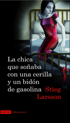 La chica que soñaba con una cerilla y un bidón de gasolina, de Larsson, Stieg. Serie Áncora y Delfín Editorial Destino México, tapa blanda en español, 2013