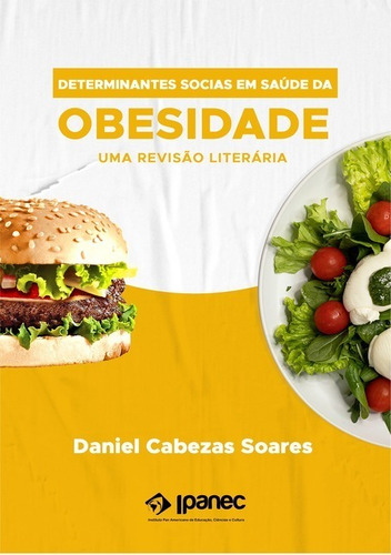 DETERMINANTES SOCIAIS EM SAÚDE DA OBESIDADE: UMA REVISÃO DA LITERATURA, de Daniel Cabezas Soares. Série Não aplicável Editora Clube de Autores, capa mole, edição 1 em português, 2021