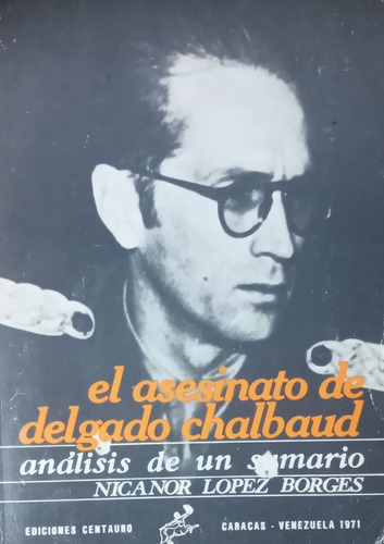 El Asesinato De Delgado Chalbaud Nicanor López Borges