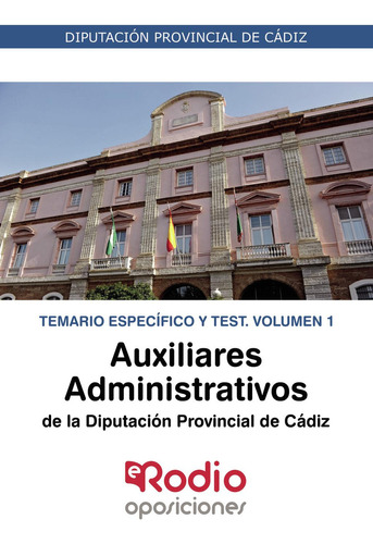 Auxiliares Administrativos De La Diputación De Cádiz. Temario Específico Y Test. Volumen 1, De Autores , Varios.., Vol. 1.0. Editorial Ediciones Rodio, Tapa Blanda, Edición 1.0 En Español, 2016