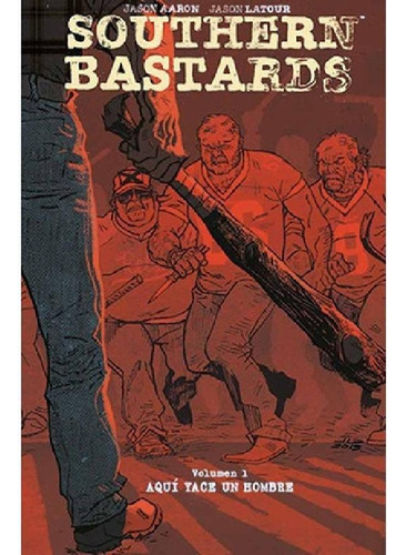 Libro - Southern Bastards (hc) 01: Aqui Yace Un Hombre - Ja