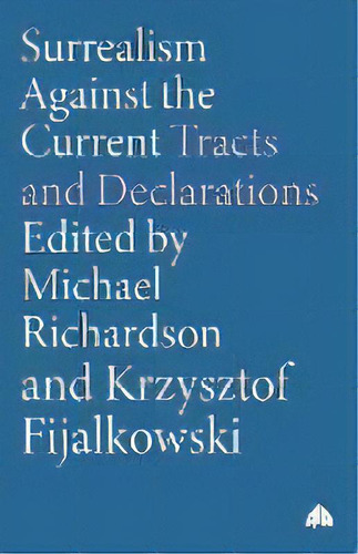 Surrealism Against The Current : Tracts And Declarations, De Michael Richardson. Editorial Pluto Press, Tapa Blanda En Inglés