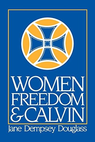 Women, Freedom, And Calvin (annie Kinkead Warfield Lectures,