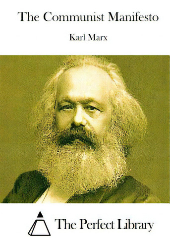 The Communist Manifesto, De The Perfect Library., Vol. 1. Editorial Createspace, Tapa Blanda En Inglés